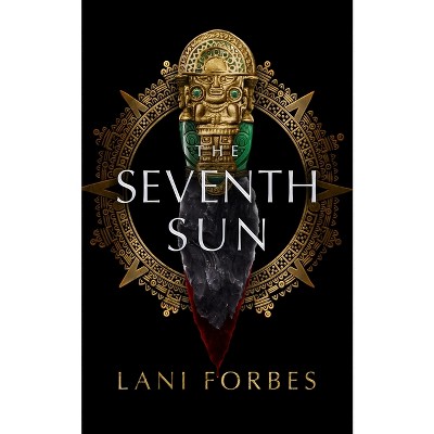 The Seventh Sun - (The Age of the Seventh Sun Series, 1) by  Lani Forbes (Hardcover)