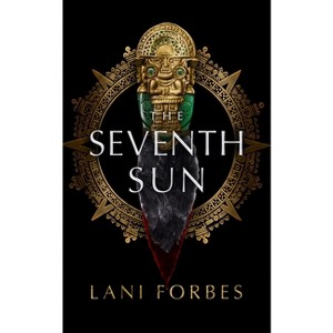 The Seventh Sun - (The Age of the Seventh Sun Series, 1) by  Lani Forbes (Hardcover) - 1 of 1