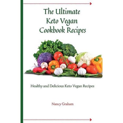 The Ultimate Keto Vegan Cookbook Recipes - by  Nancy Graham (Paperback)