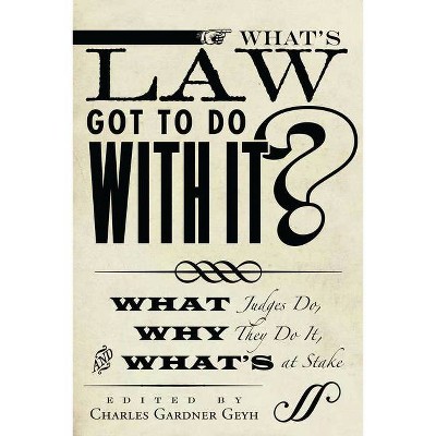 What's Law Got to Do with It? - (Stanford Studies in Law and Politics) by  Charles Gardner Geyh (Paperback)