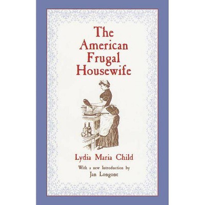 The American Frugal Housewife - by  Lydia Maria Child (Paperback)