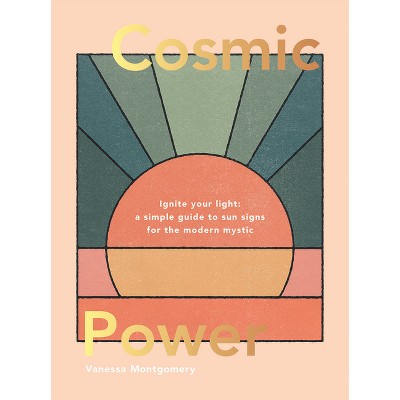 Cosmic Power - by  Vanessa Montgomery (Hardcover)