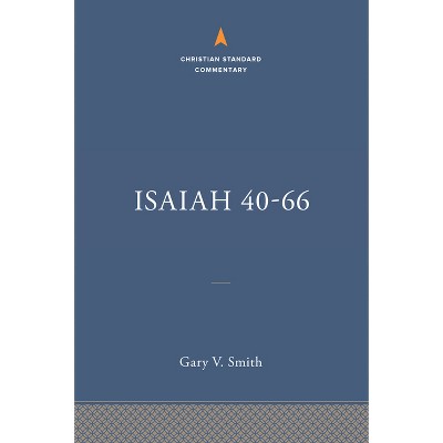Isaiah 40-66: The Christian Standard Commentary - by  Gary V Smith (Hardcover)