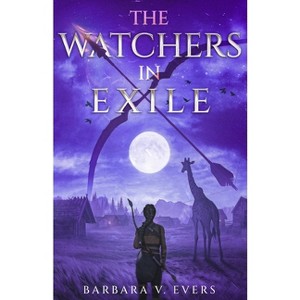 The Watchers in Exile - (The Watchers of Moniah) 2nd Edition by  Barbara V Evers (Paperback) - 1 of 1