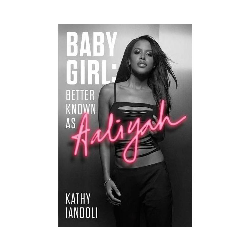 Baby Girl: Better Known as Aaliyah - by Kathy Iandoli, 1 of 2