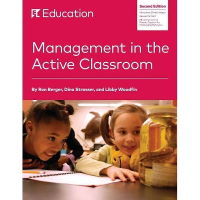 Management in the Active Classroom - 2nd Edition by  Ron Berger & Dina Strasser & Libby Woodfin (Paperback)