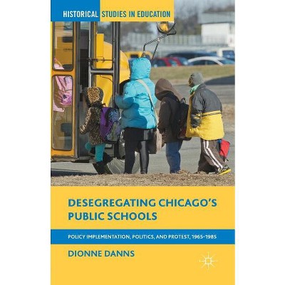 Desegregating Chicago's Public Schools - (Historical Studies in Education) by  Dionne Danns (Paperback)