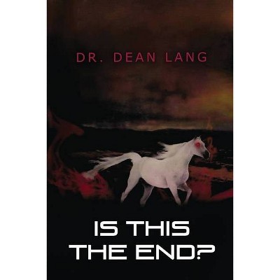 Is This The End? - by  Dean Lang (Paperback)