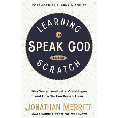 Learning to Speak God from Scratch - by  Jonathan Merritt (Paperback)