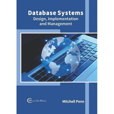 Database Systems: Design, Implementation and Management - by  Mitchell Penn (Hardcover)