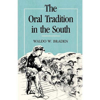 The Oral Tradition in the South - (Southern Biography) by  Waldo W Braden (Paperback)