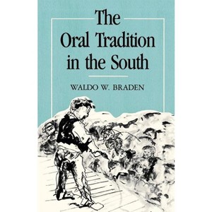 The Oral Tradition in the South - (Southern Biography) by  Waldo W Braden (Paperback) - 1 of 1