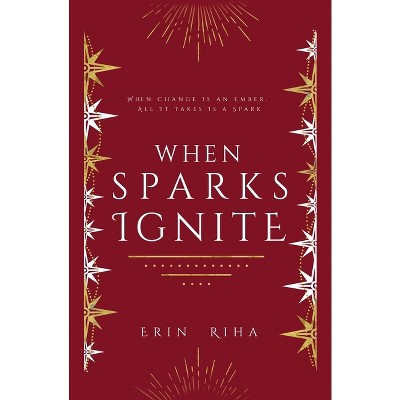When Sparks Ignite - by  Erin Riha (Paperback)