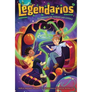 El Origen de Todas Las Cosas / The Beginning of All Things - (Legendarios) by  Karla Arenas Valenti (Paperback) - 1 of 1