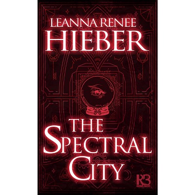 The Spectral City - (A Spectral City Novel) by  Leanna Renee Hieber (Paperback)
