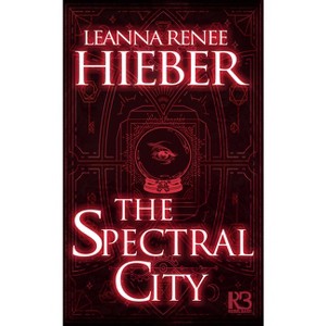 The Spectral City - (A Spectral City Novel) by  Leanna Renee Hieber (Paperback) - 1 of 1
