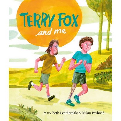 Terry Fox and Me - by  Mary Beth Leatherdale (Hardcover)