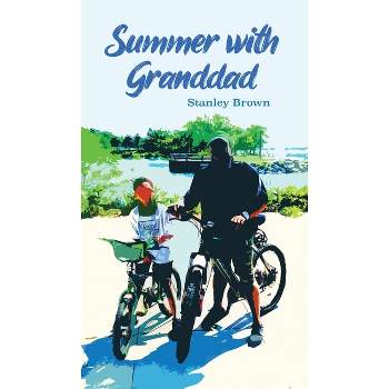 Summer with Granddad - by  Stanley Brown (Hardcover)