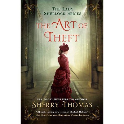 The Art of Theft - (Lady Sherlock) by  Sherry Thomas (Paperback)