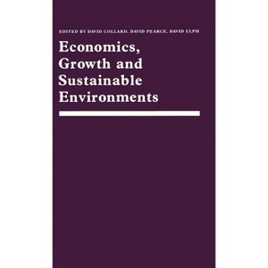 Economics, Growth and Sustainable Environments - (Essays in Memory of Richard Lecomber) by  David Collard & David W Pearce & David Ulph (Hardcover) - 1 of 1