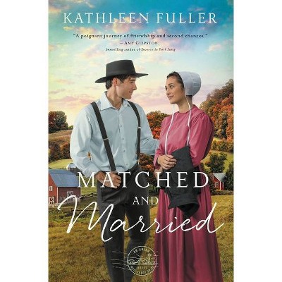 Matched and Married - (An Amish Mail-Order Bride Novel) by  Kathleen Fuller (Paperback)