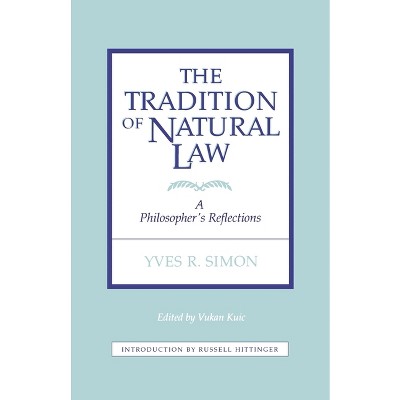 Tradition of Natural Law - by  Vukan Kuic & Yves R Simon (Paperback)