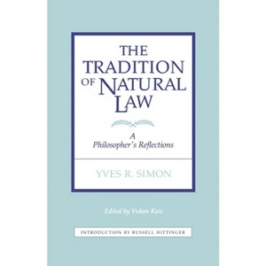 Tradition of Natural Law - by  Vukan Kuic & Yves R Simon (Paperback) - 1 of 1