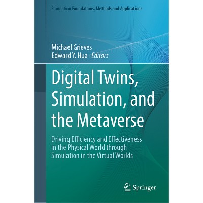 Digital Twins, Simulation, and the Metaverse - (Simulation Foundations, Methods and Applications) by  Michael Grieves & Edward Y Hua (Hardcover)