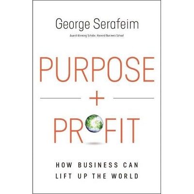 Purpose and Profit - by  George Serafeim (Hardcover)