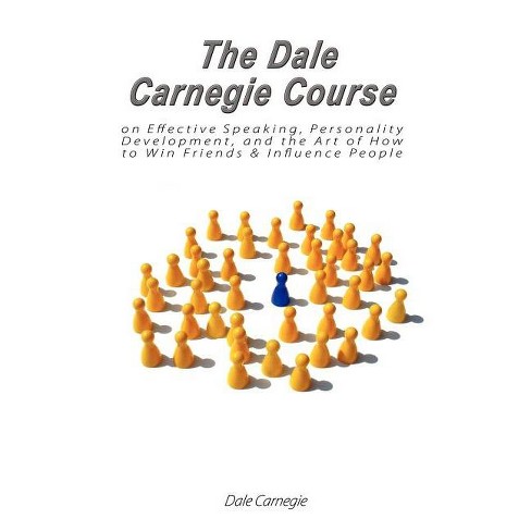 The Dale Carnegie Course On Effective Speaking, Personality Development,  And The Art Of How To Win Friends & Influence People - (paperback) : Target