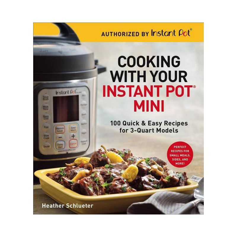 Cooking with Your Instant Pot(r) Mini - by  Heather Schlueter (Paperback), 1 of 2