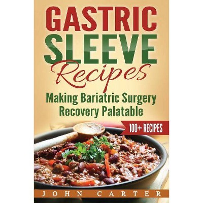 Gastric Sleeve Recipes - by  John Carter (Paperback)