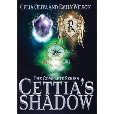 The Complete Cettia's Shadow Series - by  Emily Wilson & Celia Celia Oliva (Hardcover)