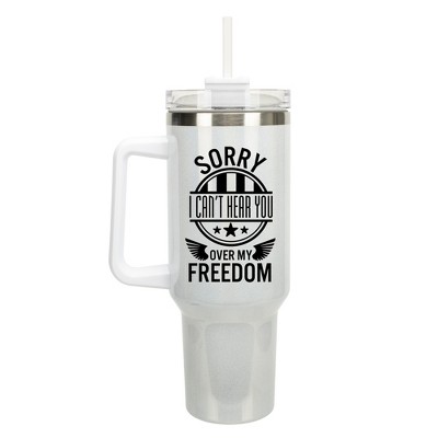 100 North Sorry I Can't Hear You Over My Freedom Wrap-Around 40 Oz. Stainless Steel Water Bottle Coffee Mug, Spill & Leak Resistant, Travel Tumbler