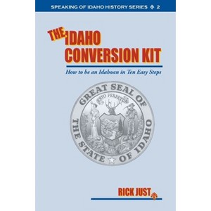 The Idaho Conversion Kit - by  Rick Just (Paperback) - 1 of 1