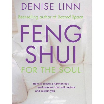 Feng Shui for the Soul - by  Denise Linn (Paperback)