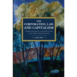 The Corporation, Law, and Capitalism - (Historical Materialism) by  Grietje Baars (Paperback) - 1 of 1
