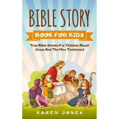 Bible Story Book for Kids - by  Karen Jones (Paperback)