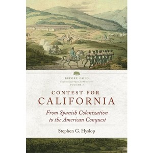 Contest for California - (Before Gold: California Under Spain and Mexico) by  Steven G Hyslop (Hardcover) - 1 of 1