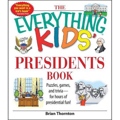 The Everything Kids' Presidents Book - (Everything(r) Kids) by  Brian Thornton (Paperback)