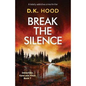 Break the Silence - (Detectives Kane and Alton) by  D K Hood (Paperback) - 1 of 1