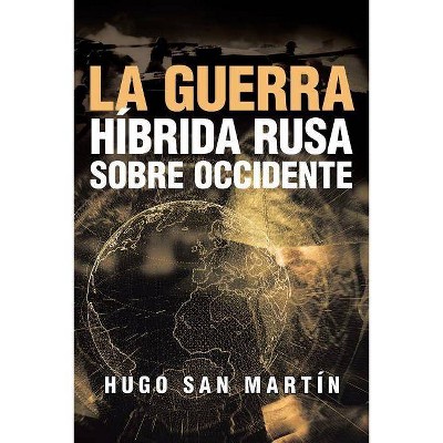 La Guerra Híbrida Rusa Sobre Occidente - by  Hugo San Martín (Paperback)