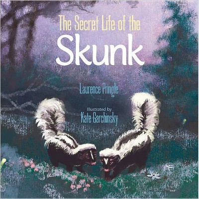 The Secret Life of the Skunk - by  Laurence Pringle (Hardcover)