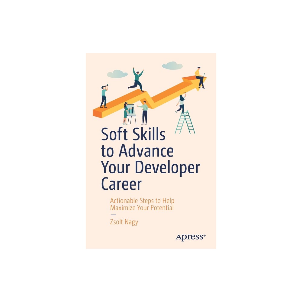 Soft Skills to Advance Your Developer Career - by Zsolt Nagy (Paperback)