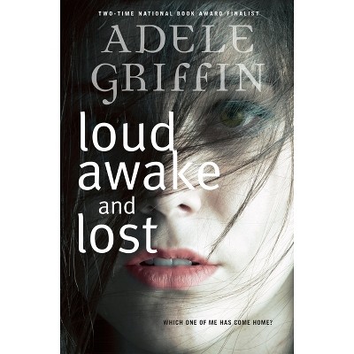 Loud Awake and Lost - by  Adele Griffin (Paperback)