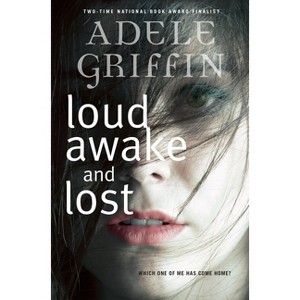 Loud Awake and Lost - by  Adele Griffin (Paperback) - 1 of 1