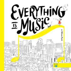Everything Is Music - by  Miran Park (Hardcover) - 1 of 1