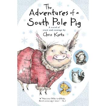 The Adventures of a South Pole Pig - by  Chris Kurtz (Paperback)