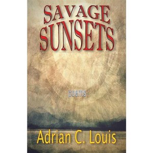 Savage Sunsets - by  Adrian C Louis (Paperback) - 1 of 1