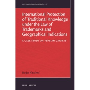 International Protection of Traditional Knowledge Under the Law of Trademarks and Geographical Indications - by  Hojjat Khademi (Hardcover) - 1 of 1